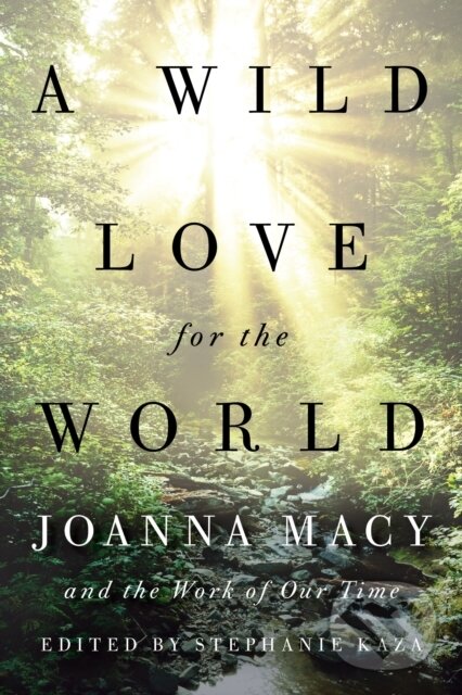 Kniha: A Wild Love for the World (Stephanie Kaza). , 2020