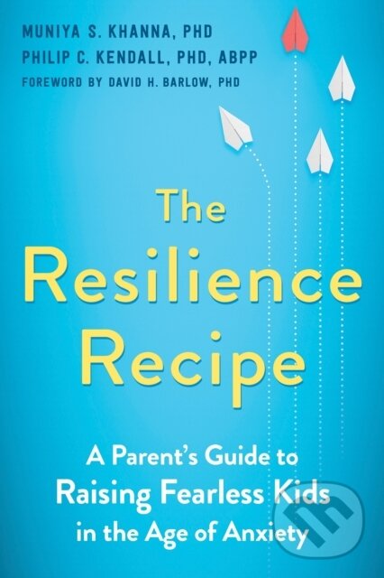 Kniha: The Resilience Recipe (Muniya S. Khanna PhD a Philip C. Kendall). New Harbinger Publications, 2021
