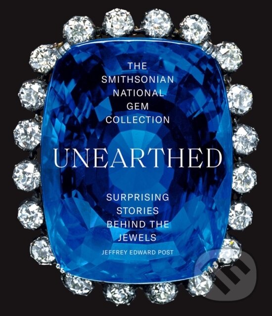 Kniha: The Smithsonian National Gem Collection—Unearthed: Surprising Stories Behind the Jewels (Jeffrey Edward Post). ABRAMS, 2021