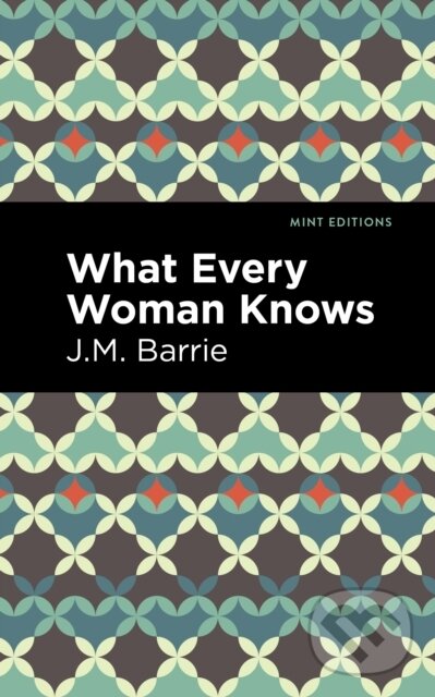 Kniha: What Every Woman Knows (J. M. Barrie). Mint Editions, 2021