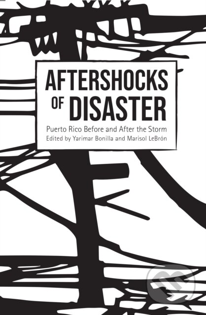 Kniha: Aftershocks of Disaster (Marisol LeBrn a Yarimar Bonilla). Haymarket Books, 2019
