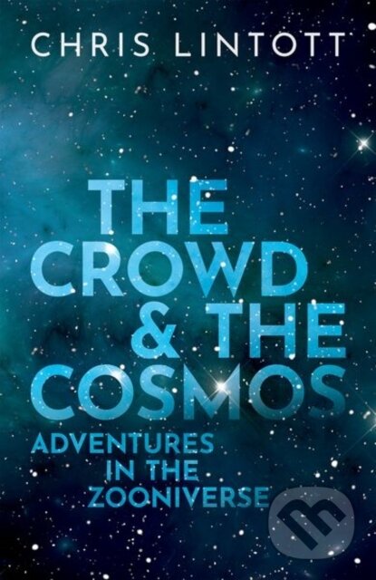 Kniha: The Crowd and the Cosmos (Chris Lintott). Oxford University Press, 2019
