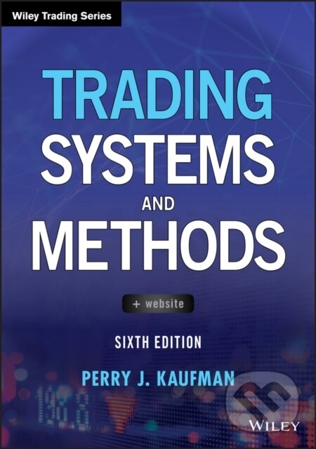 Kniha: Trading Systems and Methods (Perry J. Kaufman). John Wiley & Sons, 2019