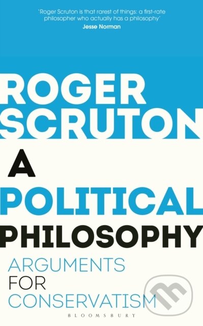 Kniha: A Political Philosophy (Sir Roger Scruton). Bloomsbury, 2019