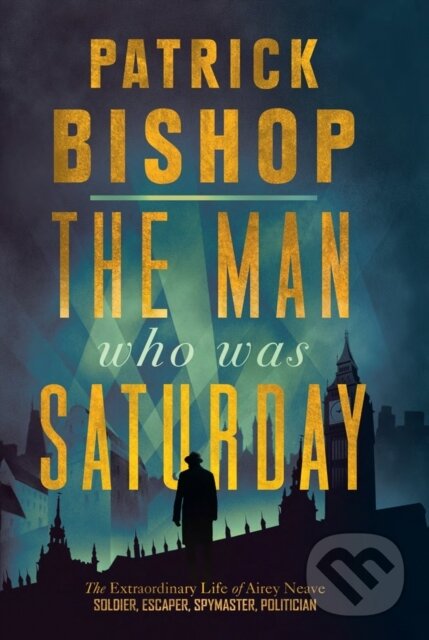 Kniha: The Man Who Was Saturday (Patrick Bishop). William Collins, 2020