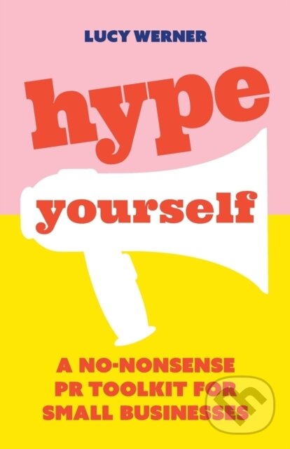 Kniha: Hype Yourself (Lucy Werner). Practical Inspiration Publishing, 2020