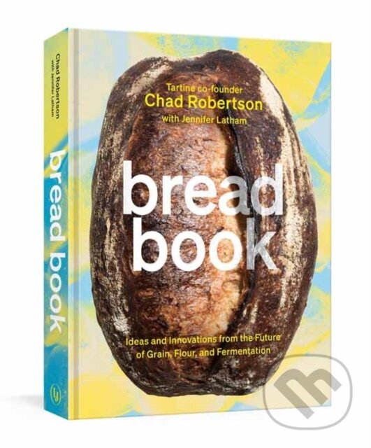 Kniha: Bread Book (Chad Robertson a Jennifer Latham). Random House, 2021
