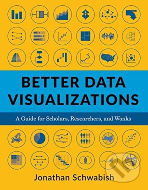 Kniha: Better Data Visualizations (Jonathan Schwabish). Columbia University Press, 2021