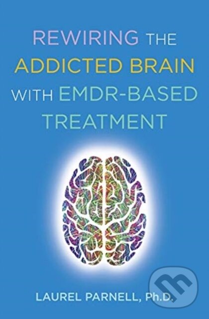 Kniha: Rewiring the Addicted Brain with EMDR-Based Treatment (Laurel a PhD Parnell). WW Norton & Co, 2019