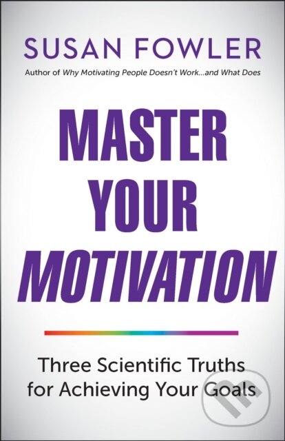 Kniha: Master Your Motivation (Susan Fowler). Berrett-Koehler Publishers, 2019