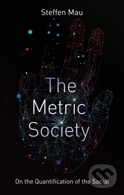 Kniha: The Metric Society (Steffen Mau). Polity Press, 2019
