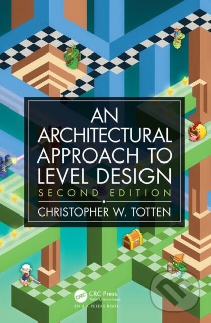 Kniha: Architectural Approach to Level Design (Christopher W. Totten). , 2019