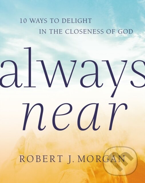 Kniha: Always Near (Robert J. Morgan). Thomas Nelson Publishers, 2019
