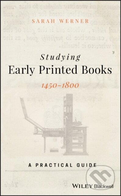 Kniha: Studying Early Printed Books, 1450-1800 (Sarah Werner). John Wiley & Sons, 2019