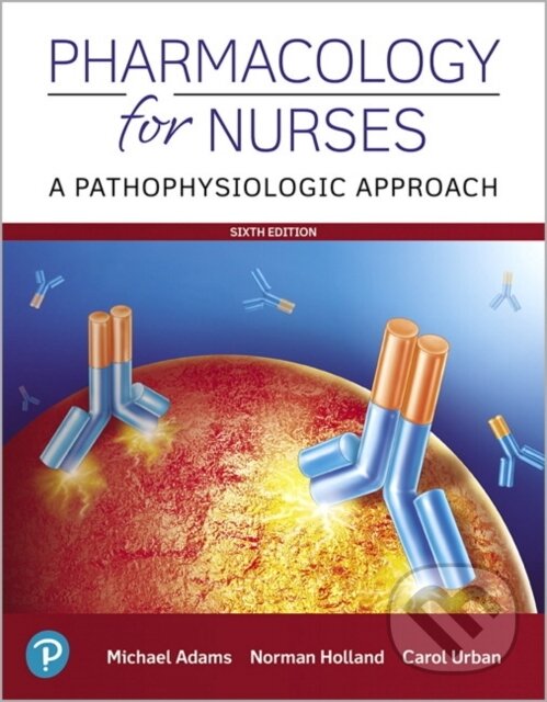 Kniha: Pharmacology for Nurses (Carol Urban, Norman Holland a Michael Adams). Pearson, 2019