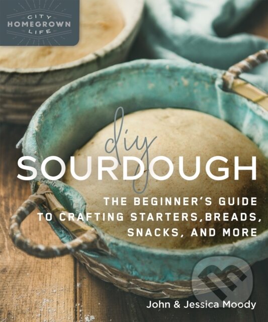 Kniha: DIY Sourdough (Jessica Moody a John Moody). New Society, 2020