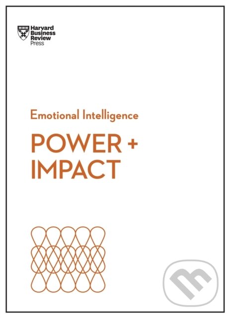 Kniha: Power and Impact (HBR Emotional Intelligence Series) (Dacher Keltner, Peter Bregman, Harvard Business Review, Harrison Monarth a Dan Cable). Harvard Business Review Press, 2019