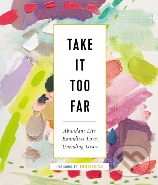 Kniha: Take It Too Far (Jess Connolly). Zondervan, 2020
