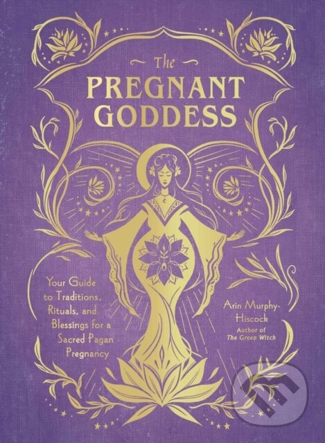 Kniha: The Pregnant Goddess (Arin Murphy Hiscock). Adams Media, 2020