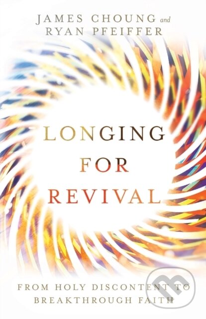 Kniha: Longing for Revival – From Holy Discontent to Breakthrough Faith (James Choung a Ryan Pfeiffer). Inter-Varsity, 2020