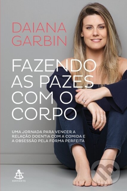 Kniha: Fazendo as pazes com o corpo (Daiana Garbin). Sextante, 2020