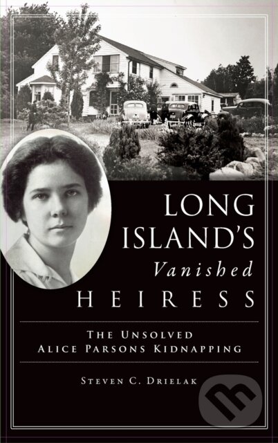 Kniha: Long Island's Vanished Heiress (Steven C. Drielak). Lightning Source Inc, 2020