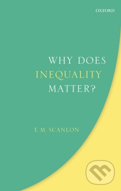 Kniha: Why Does Inequality Matter? (T. M. Scanlon). Oxford University Press, 2020