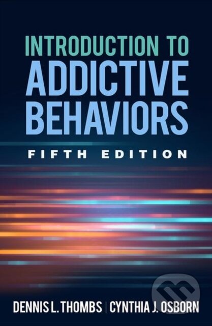 Kniha: Introduction to Addictive Behaviors, Fifth Edition (Cynthia J. Osborn a Dennis L. Thombs). Guilford Press, 2019