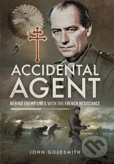 Kniha: Accidental Agent: Behind Enemy Lines with the French Resistance (John Goldsmith). Pen and Sword, 2017
