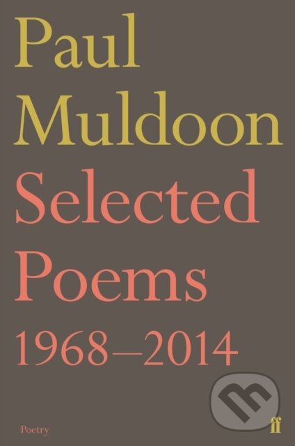 Kniha: Selected Poems 1968–2014 (Paul Muldoon). Faber and Faber, 2017