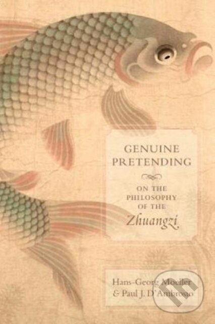 Kniha: Genuine Pretending (Hans-Georg Moeller a Paul J. D'Ambrosio). Columbia University Press, 2017