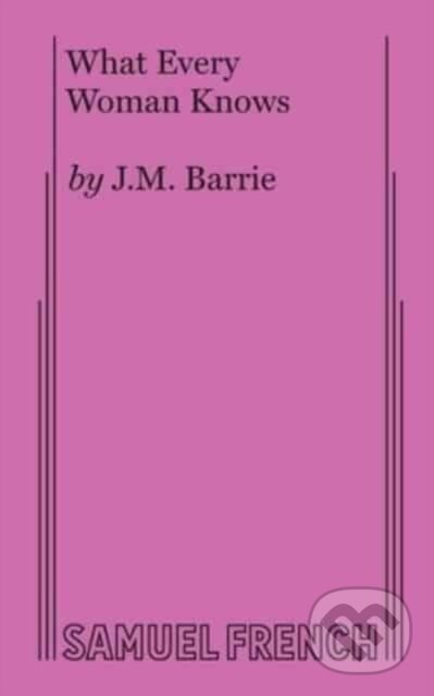 Kniha: What Every Woman Knows (J M Barrie). Samuel French, 2017