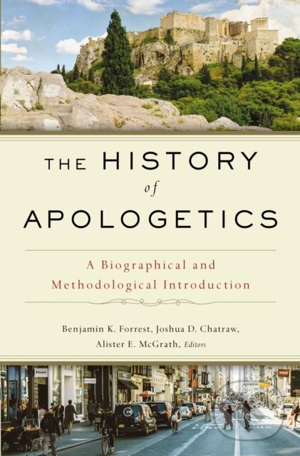 Kniha: The History of Apologetics (Alister E. McGrath, Joshua D. Chatraw a Benjamin K. Forrest). , 2020