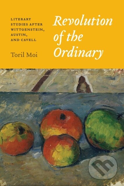 Kniha: Revolution of the Ordinary (Toril Moi). University of Chicago, 2017