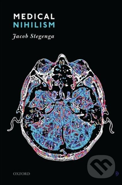 Kniha: Medical Nihilism (Jacob Stegenga). Oxford University Press, 2020