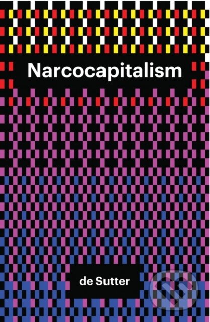 Kniha: Narcocapitalism (Laurent De Sutter). Polity Press, 2017