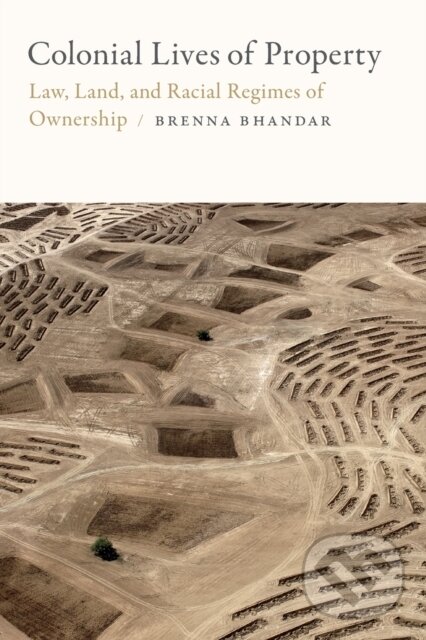 Colonial Lives of Property (Law, Land, and Racial Regimes of Ownership),Colonial Lives of Property (Law, Land, and Racial Regimes of Ownership) - knih