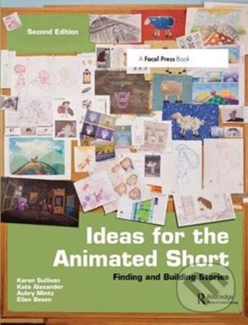 Kniha: Ideas for the Animated Short (Aubry Mintz, Kate Alexander a Karen Sullivan). Routledge, 2017