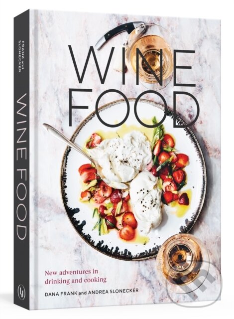 Kniha: Wine Food (Andrea Slonecker a Dana Frank). Ten speed, 2018