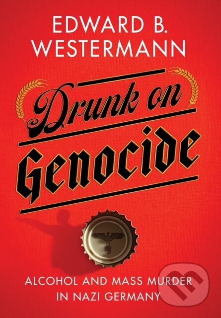 Kniha: Drunk on Genocide (Edward B. Westermann). Cornell University, 2021