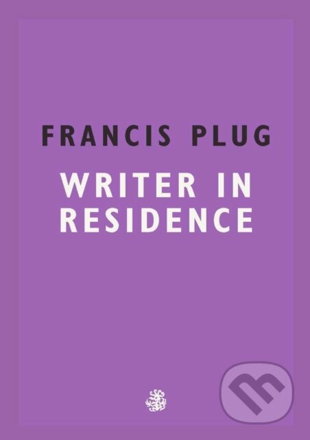 Kniha: Francis Plug: Writer in Residence (Paul Ewen). Galley Beggar Press, 2018