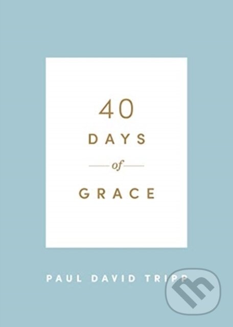 Kniha: 40 Days of Grace (Paul David Tripp). Crossway Books, 2020