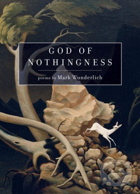 Kniha: God of Nothingness (Mark Wunderlich). Graywolf, 2021