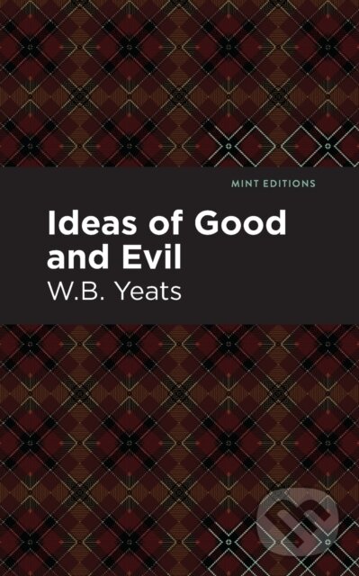 Kniha: Ideas of Good and Evil (William Butler Yeats). Mint Editions, 2021