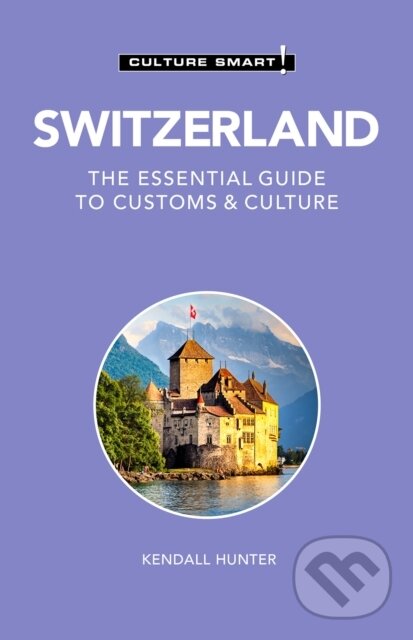 Kniha: Switzerland - Culture Smart! (Kendall Hunter). Kuperard, 2021