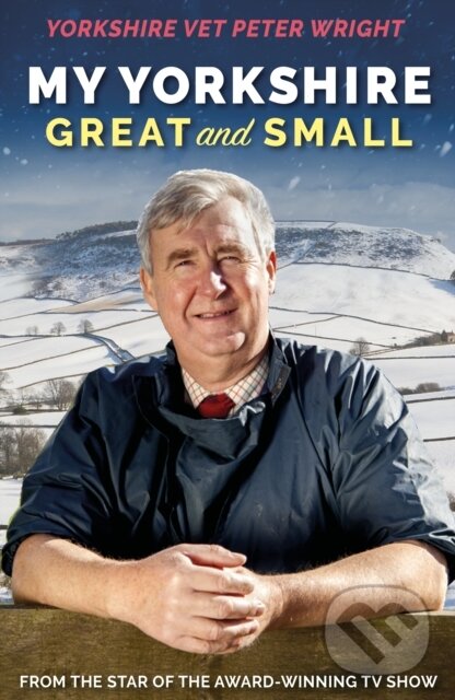 Kniha: My Yorkshire Great and Small (Peter Wright). Mirror Books, 2019