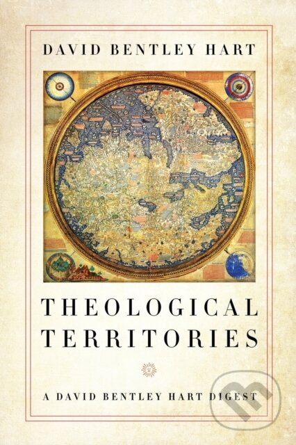 Kniha: Theological Territories (David Bentley Hart). University of Notre Dame, 2020