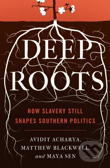 Kniha: Deep Roots (Avidit Acharya, Maya Sen a Matthew Blackwell). Princeton University Press, 2020