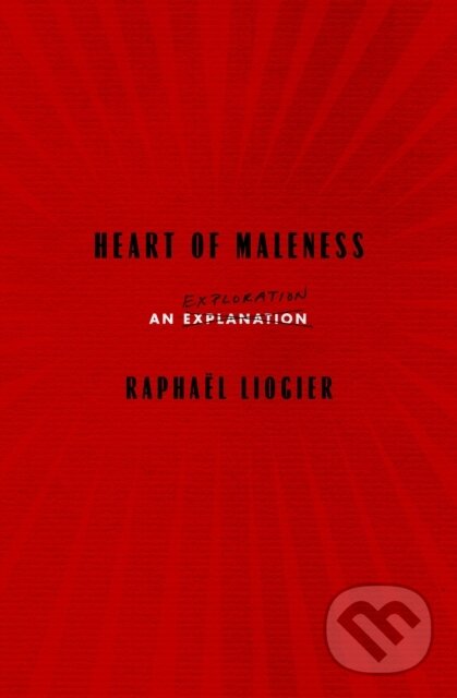 Kniha: Heart of Maleness (Raphael Liogier). Other Press, 2020