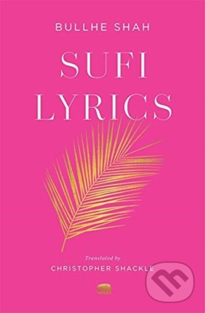 Kniha: Sufi Lyrics (Bullhe Shah). Harvard University Press, 2021